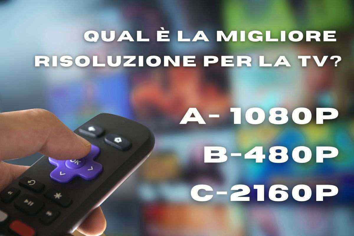 Quale risoluzione scegliere tv